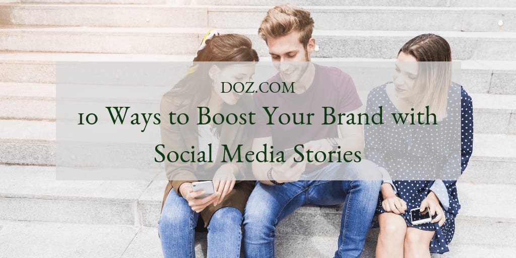 10 Ways to Boost Your Brand with Social Media Stories