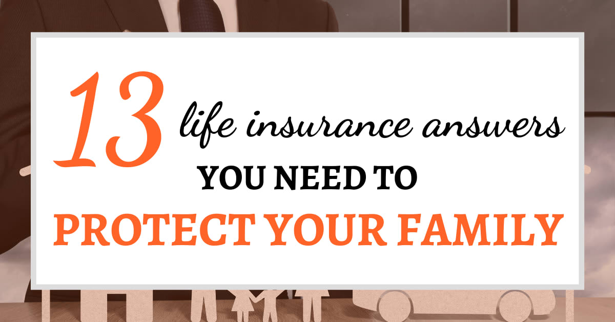 13 Life Insurance Answers You Need to Protect Your Family