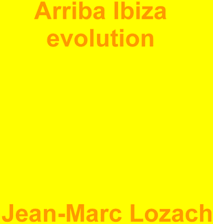 Arriba Ibiza evolution by Jean-Marc Lozach