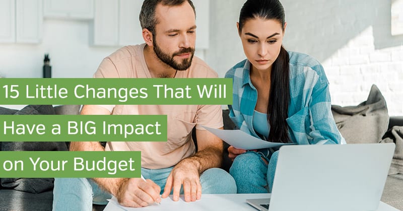 15 Little Changes That Will Have a BIG Impact on Your Budget