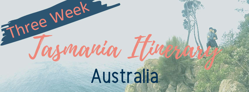 Three Week Tasmania Itinerary - Organized Adventurer