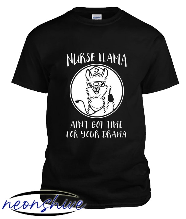 Nurse LLama Ain't Got Time For Your Drama Medical Assistant Tshirt