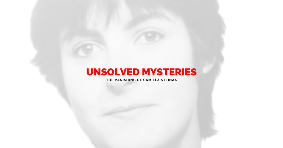 Unsolved Mysteries: The Vanishing of Camilla Steinaa
