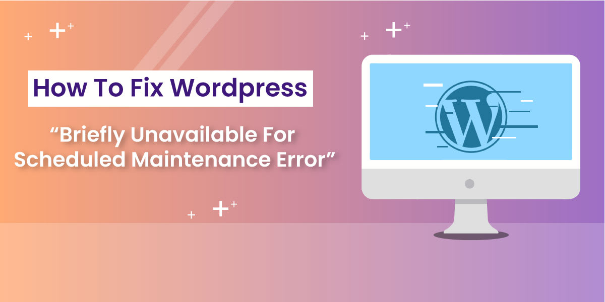 Quick Fix: Briefly Unavailable for Scheduled Maintenance Error -wp