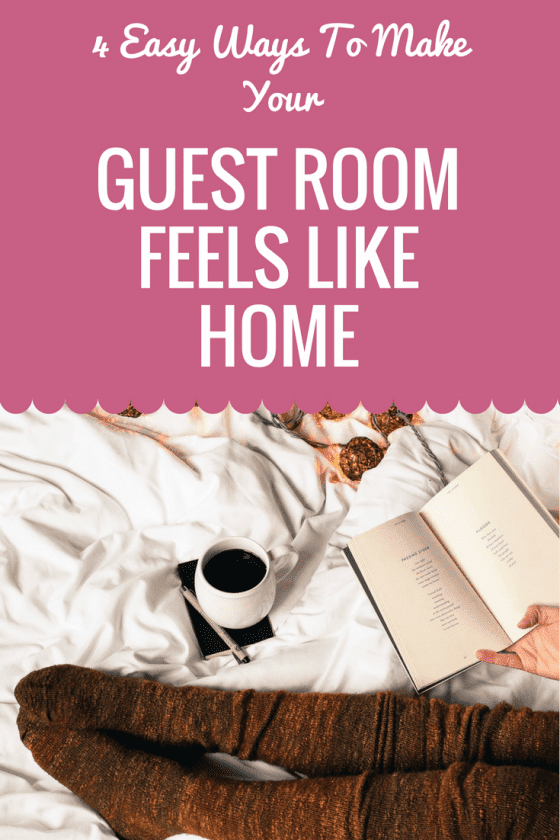 4 Easy Ways To Make Your Guest Room Feel Like Home