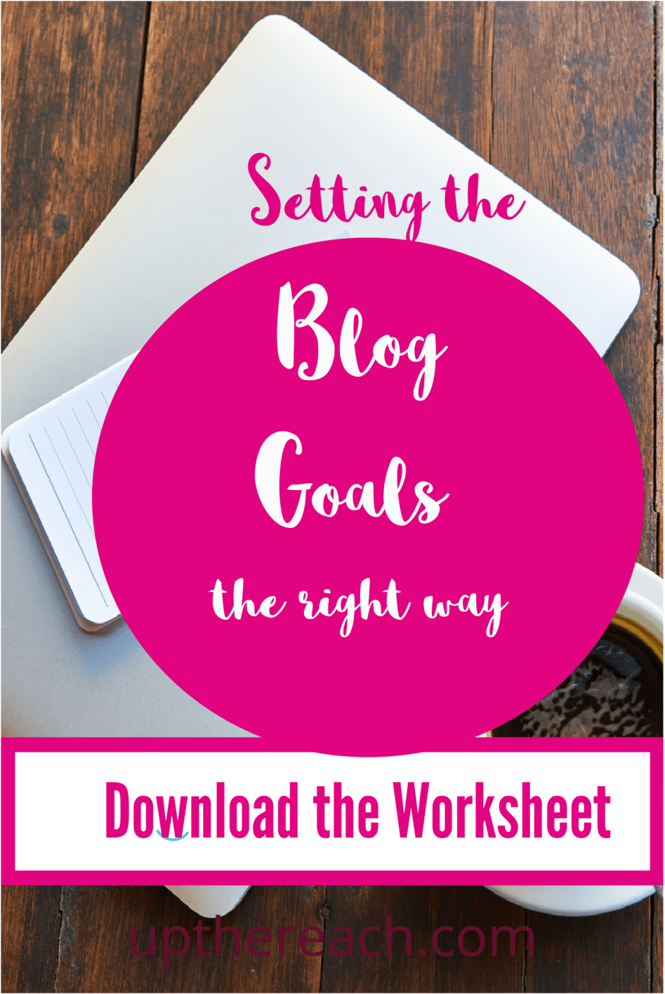 How to Set Blog Goals the Right Way- Goal Setting Worksheet Included - Content Marketing Blog & Services