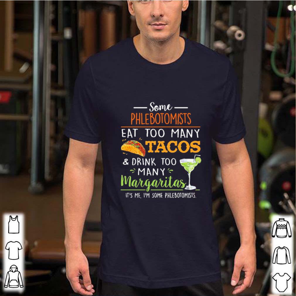 Some phlebotomists eat too many tacos and drink too many margaritas shirt