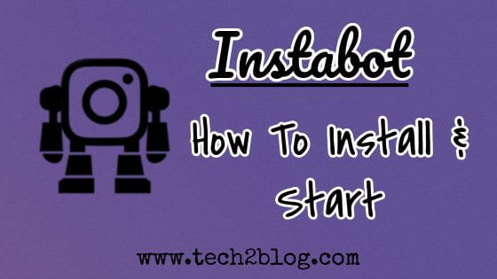 Instagram Bot: How To Install Instabot & Start It