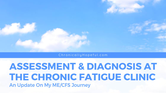 My Assessment And Diagnosis At The Chronic Fatigue Clinic