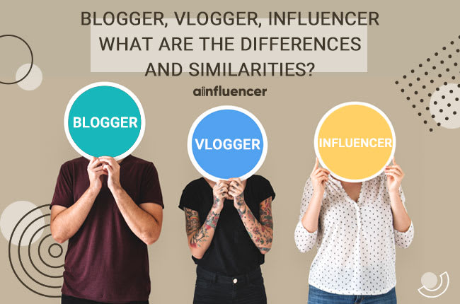 Blogger, Vlogger, Influencer what's the difference and similarities?