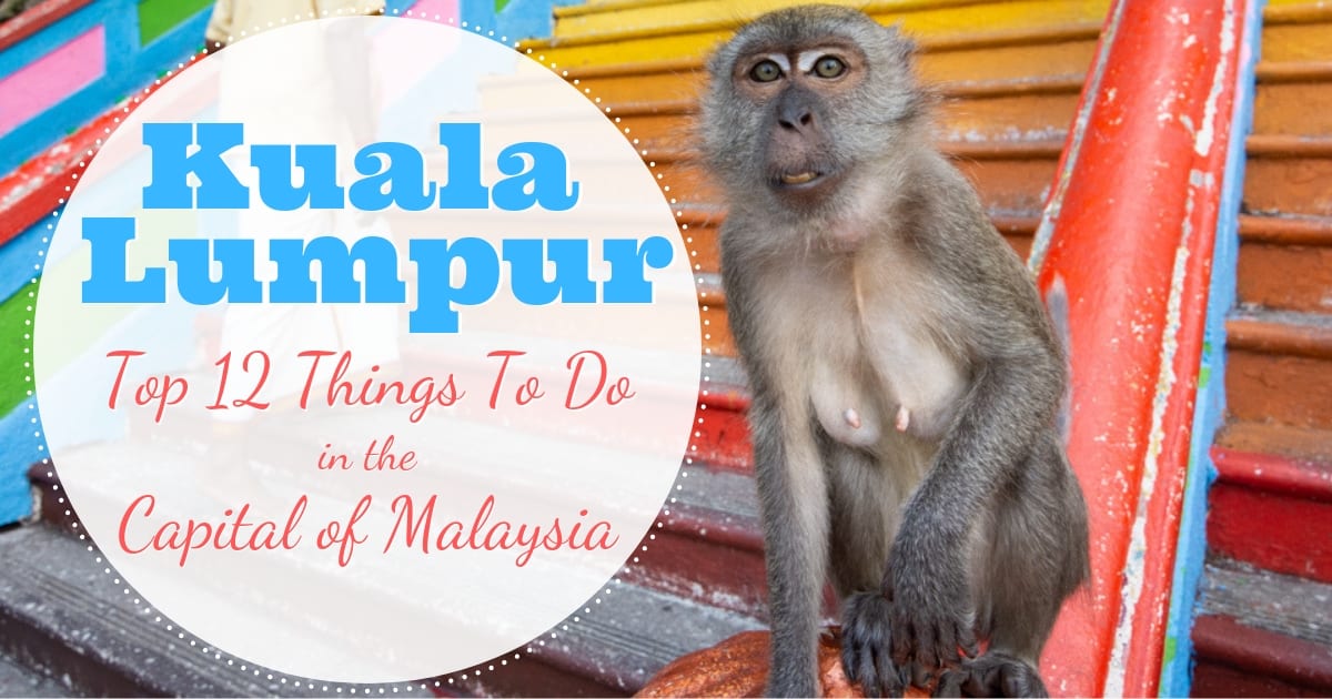 The Top 12 Things to do in Kuala Lumpur, Malaysia