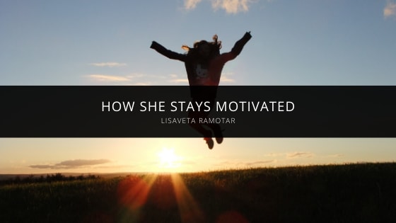 Lisaveta Ramotar Talks About How She Stays Motivated