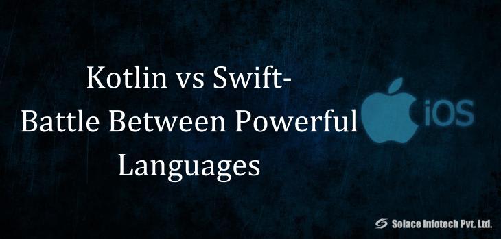Kotlin vs Swift- A Battle Between Powerful Languages - Solace Infotech Pvt Ltd