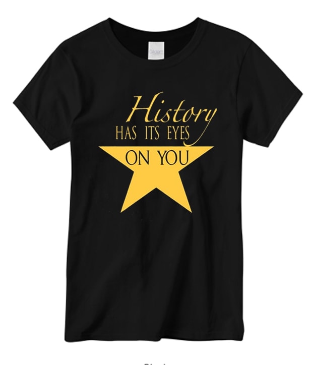Hamilton History Has Its Eyes On You daily T Shirt