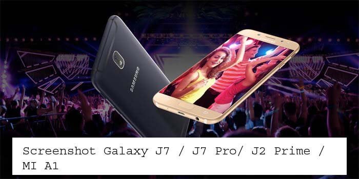 9 Ways to Take Screenshot On Galaxy J7 / J7 Pro/ J2 Prime / MI A1 With Easily
