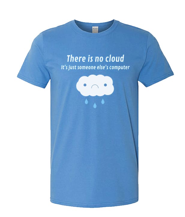 There is No Cloud - its just someone elses's computer unisex T Shirt