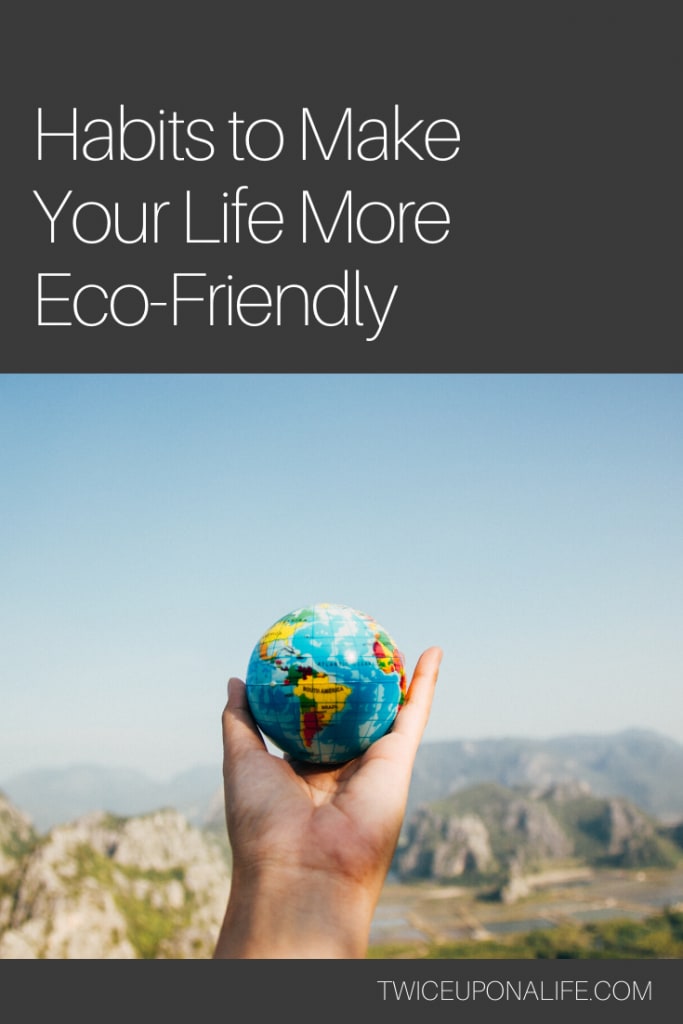 Habits to Make Your Life More Eco-Friendly