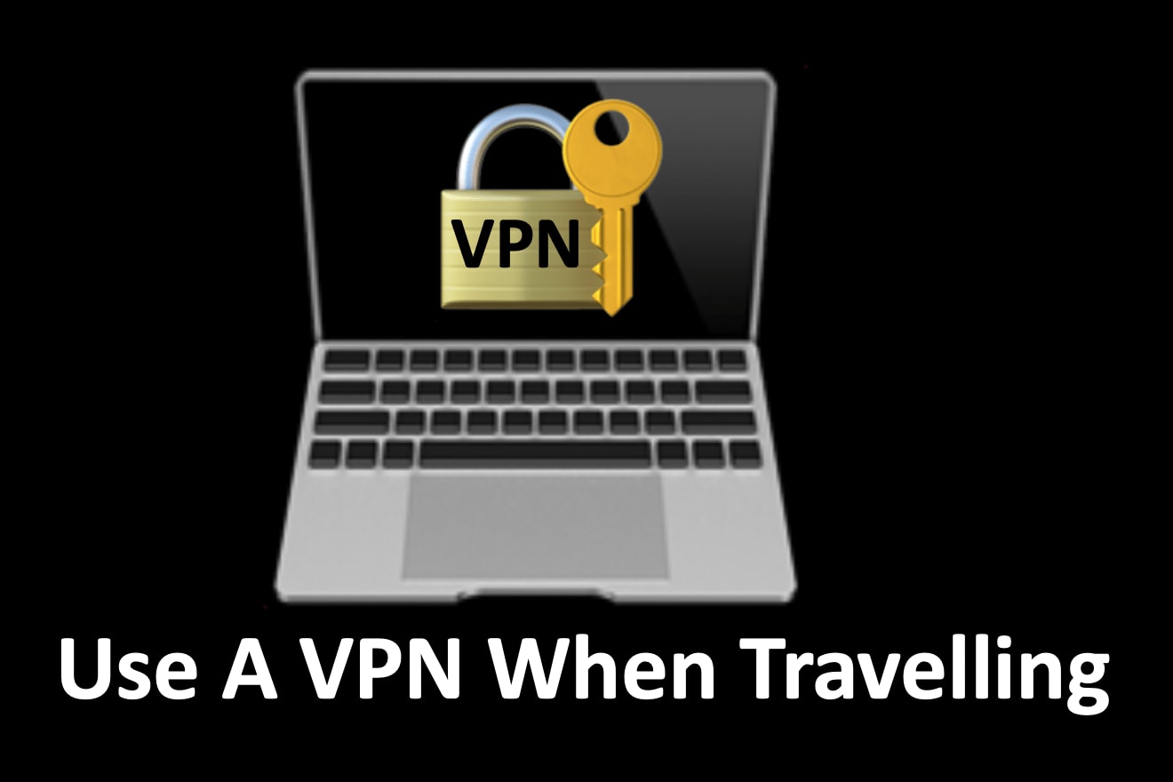 Many Reasons Why To Use A VPN When Travelling - Retired And Travelling