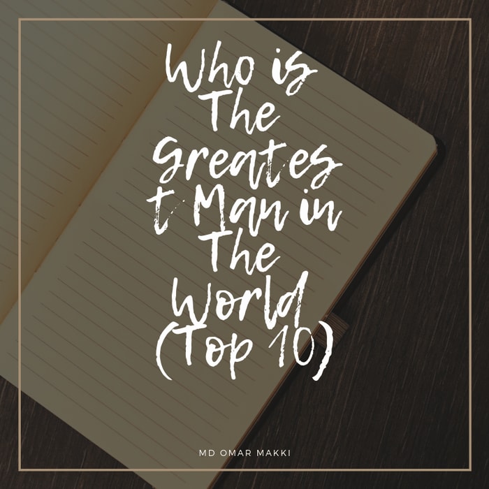 Who is The Greatest Man in The World (Top 10)