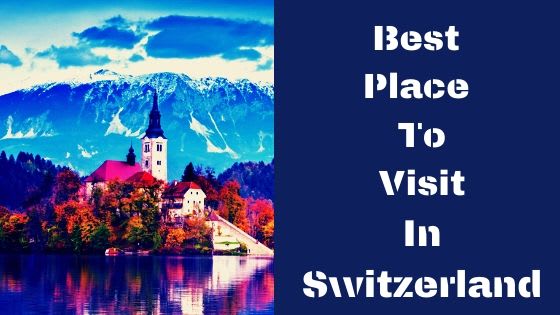 Best Place To Visit In Switzerland