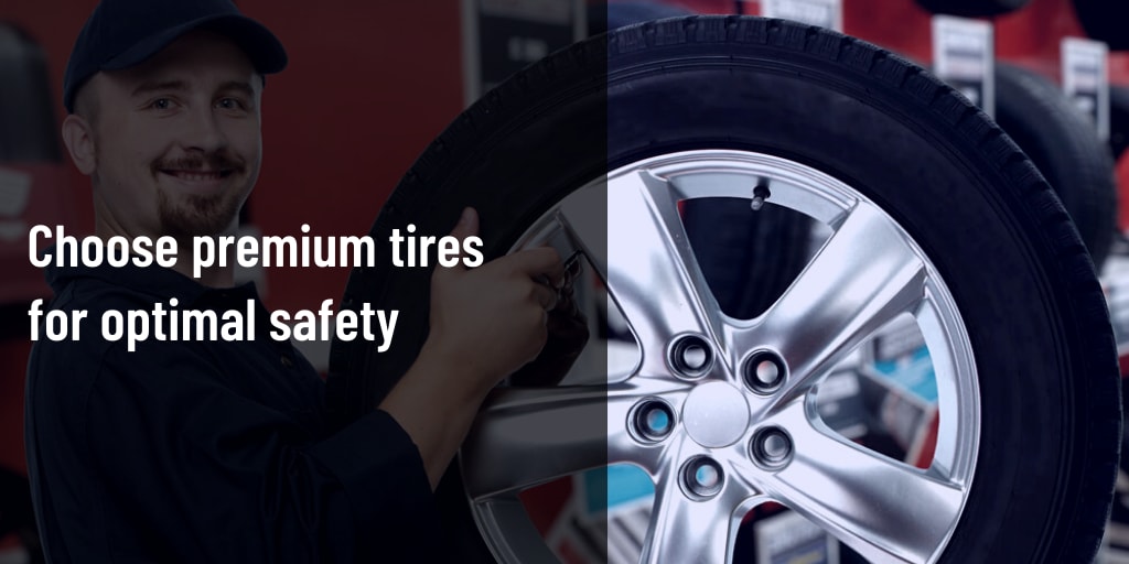 Choose premium tires for optimal safety