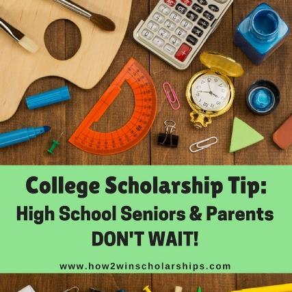 College Scholarship Tip: High School Seniors and Parents, DON'T WAIT!