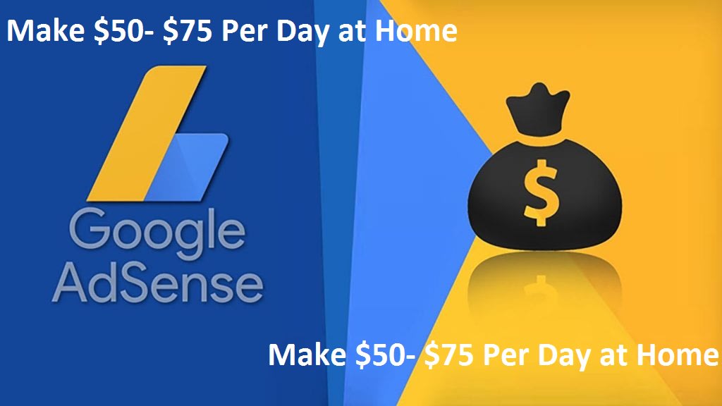 Make $50- $75 Per Day at Home - Google Adsense