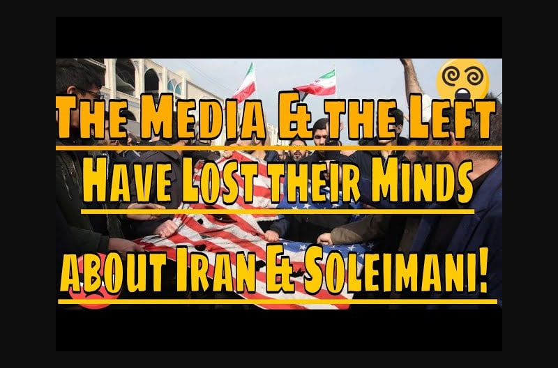 The Media & the Left have lost their minds about Iran & Soleimani!
