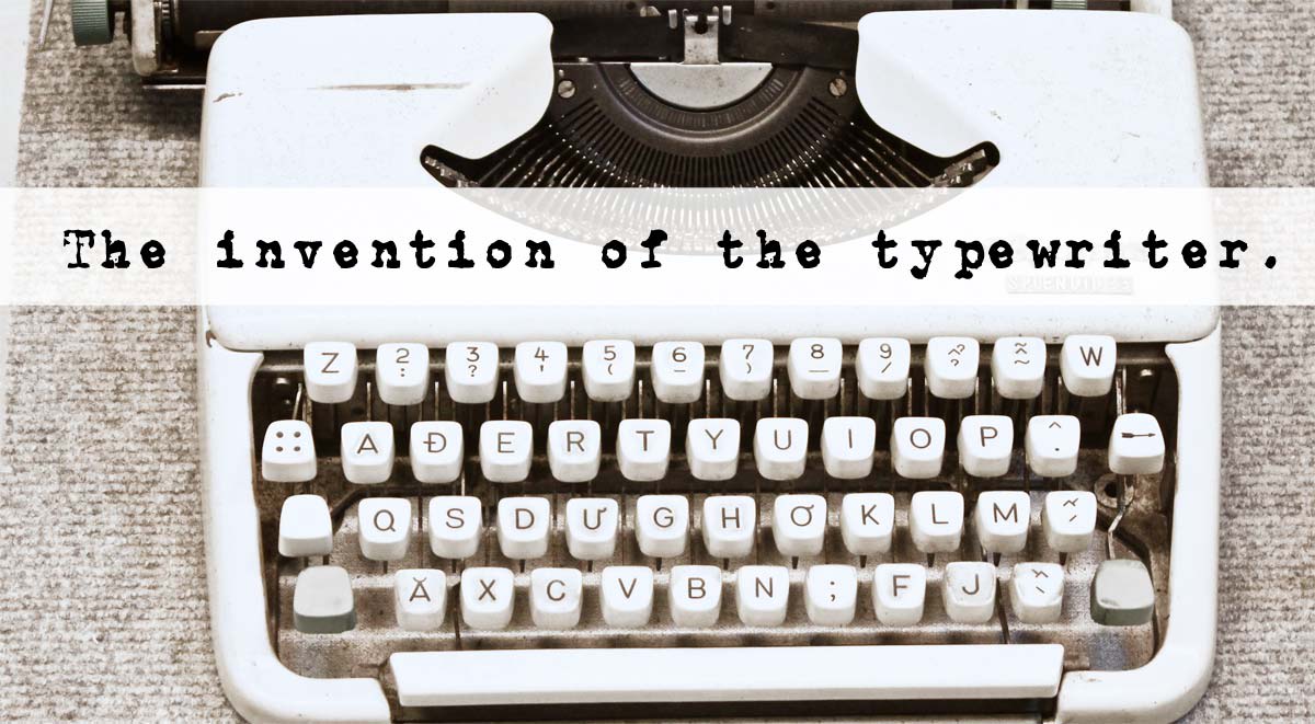 The history of the invention of the typewriter