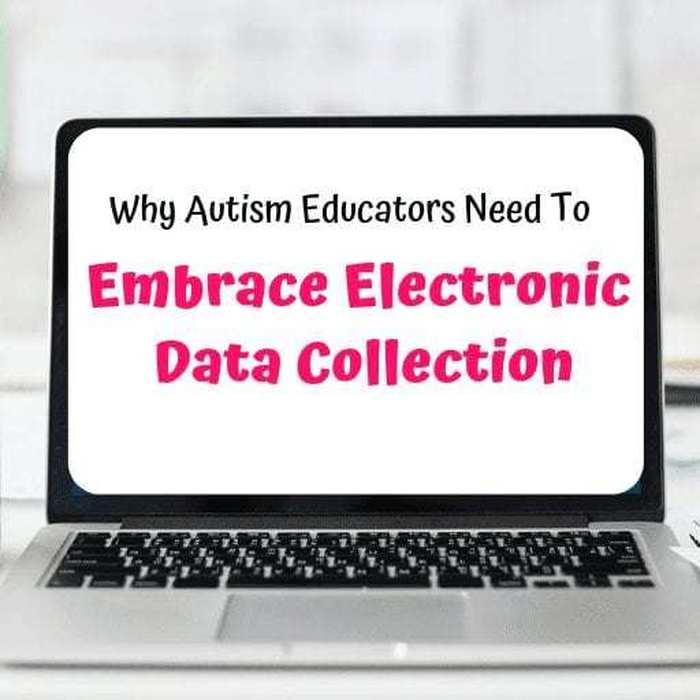 Why Autism Educators Need To Embrace Electronic Data Collection