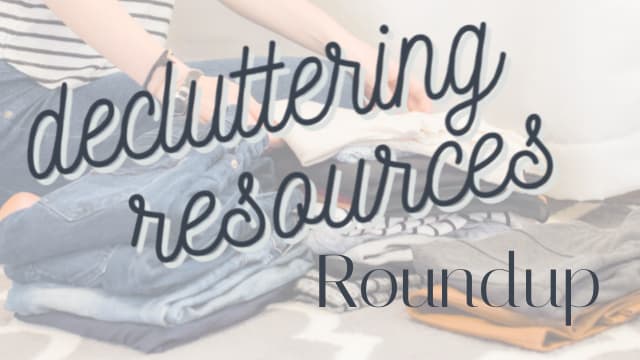 Decluttering Resources Roundup