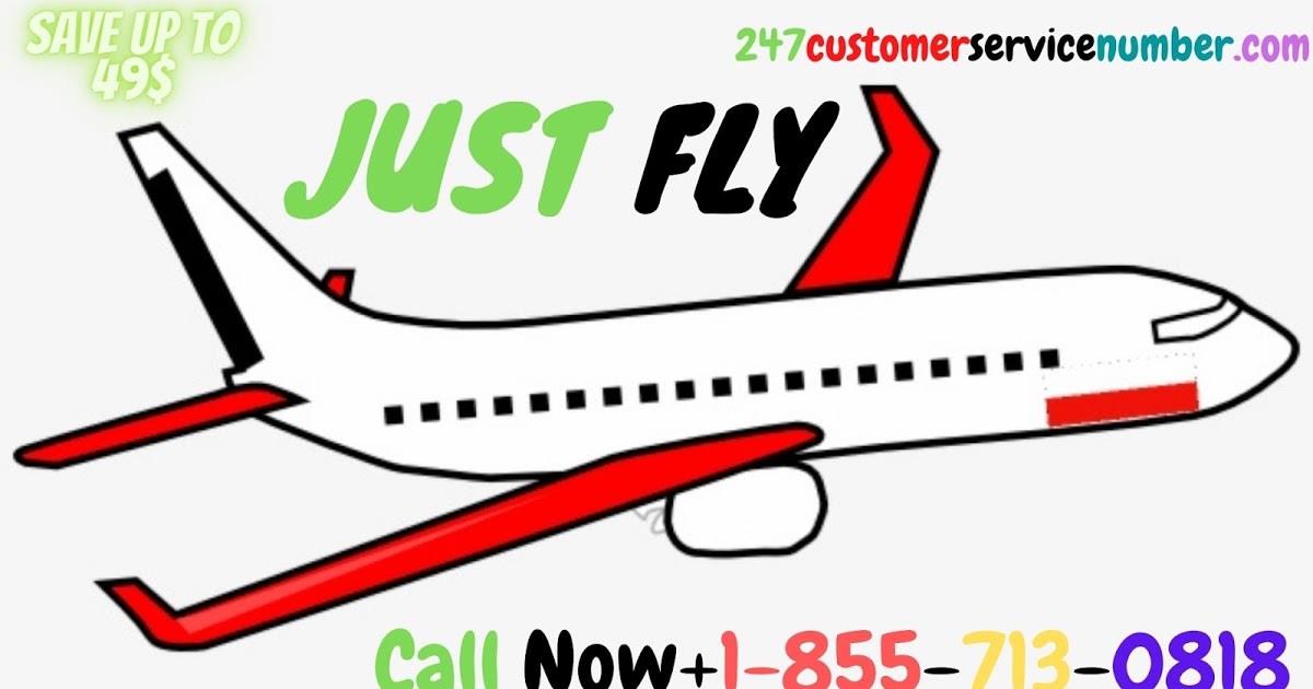 Just Fly Customer Service Number +1-855-713-0818