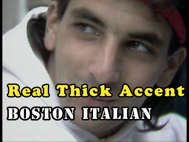 Real Thick Accent: Boston North End Italian (1985) " Italian-American blue collar accent from Boston's North End as spoken by a local youth. Unedited video capture of this unique dialect, spoken by an unforgettable character." Reminds me of Christopher from The Sopranos [00:29:47]