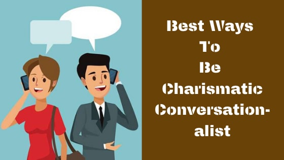 Best Ways To Be Charismatic Conversationalist