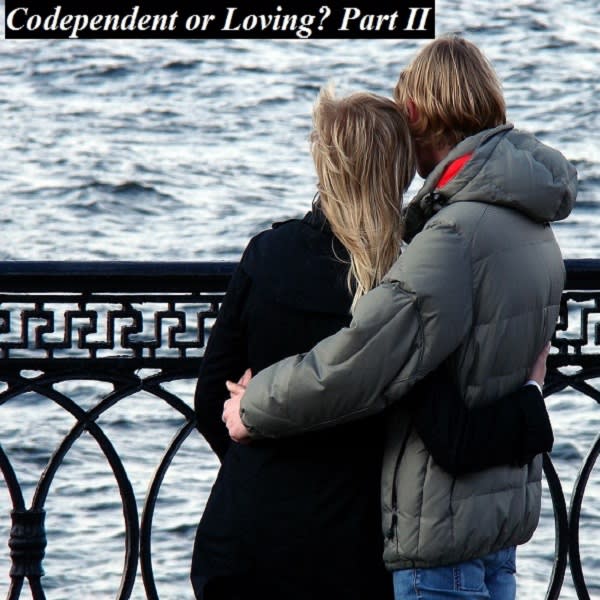 Codependent or Loving? Part II