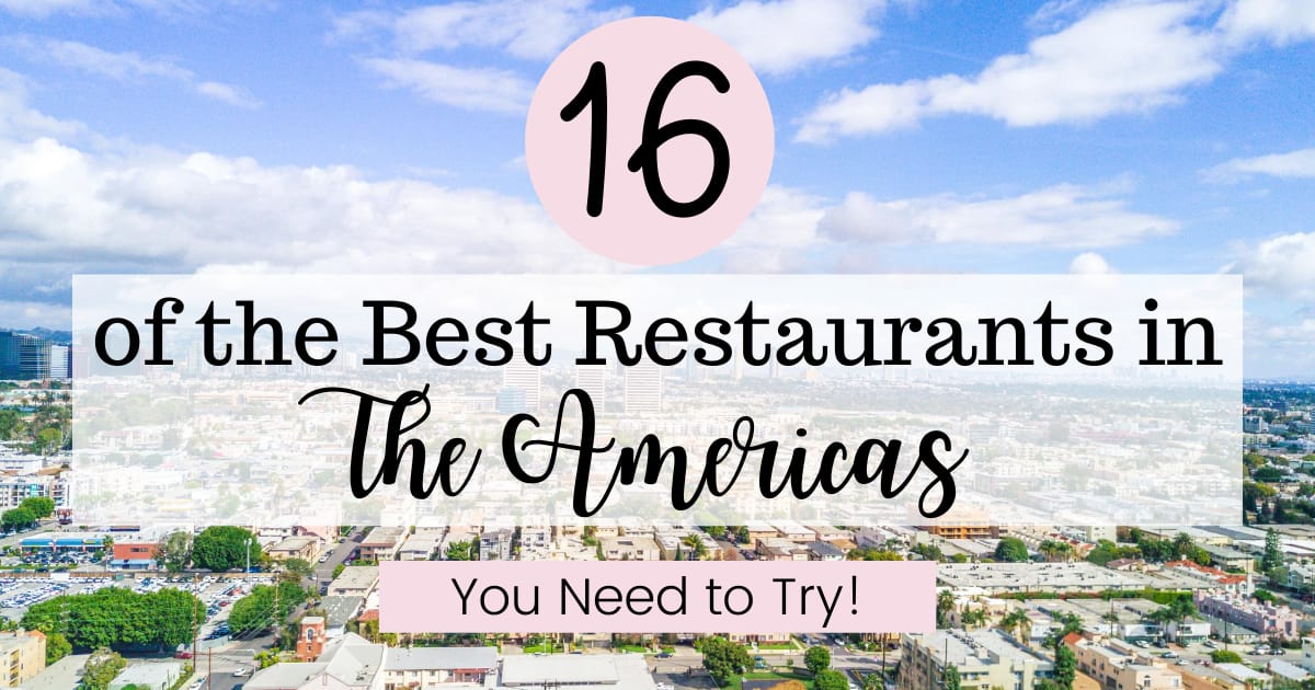 16 of the Best Restaurants in the Americas You Need to Try