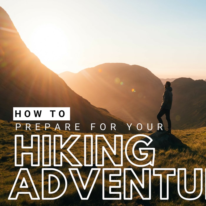 How To Prepare For Your Hiking Adventure