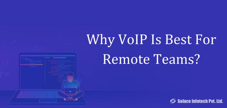 Why VoIP Is Best For Remote Teams? - Solace Infotech Pvt Ltd