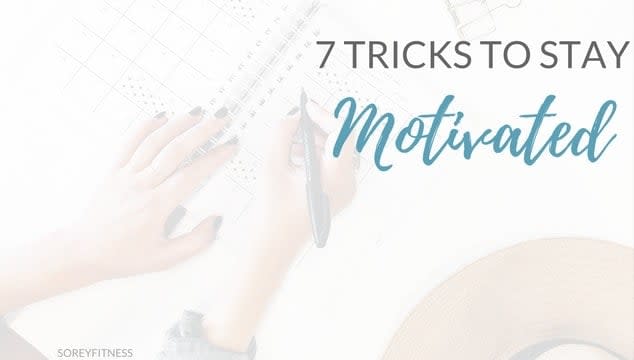 7 Ridiculously Simple Tricks to Stay Motivated