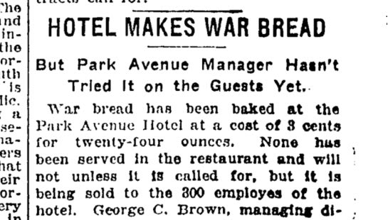 New York hotels were doing their part for the war effort in 1917: The Park Avenue Hotel was baking "war bread" from ends of loaves and hardened slices, while the Waldorf Astoria released a recipe for the hotel's "war cake," requiring no eggs or butter.