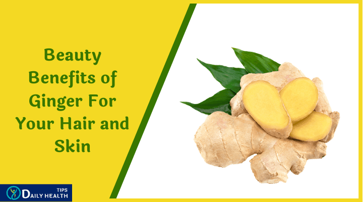 Beauty Benefits of Ginger For Your Hair, Skin, and Health