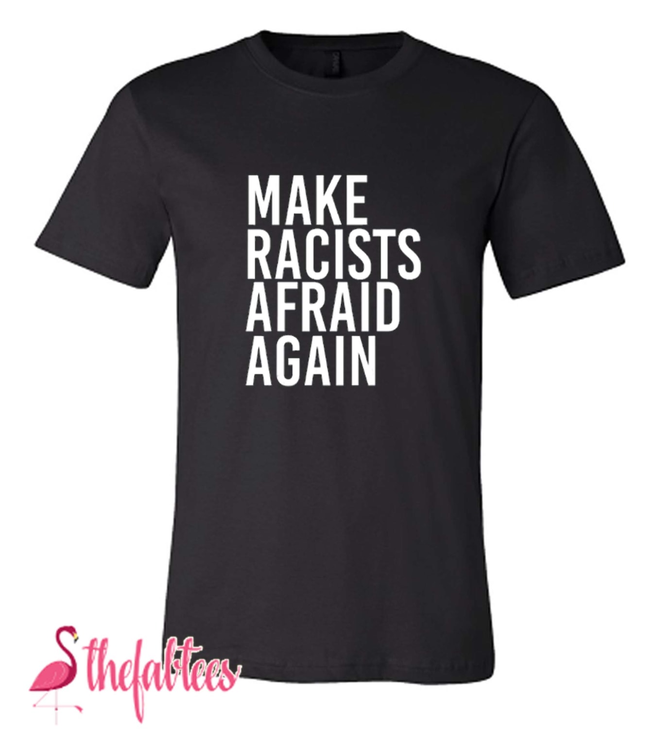 Make Racists Afraid Again Fabulous T Shirt