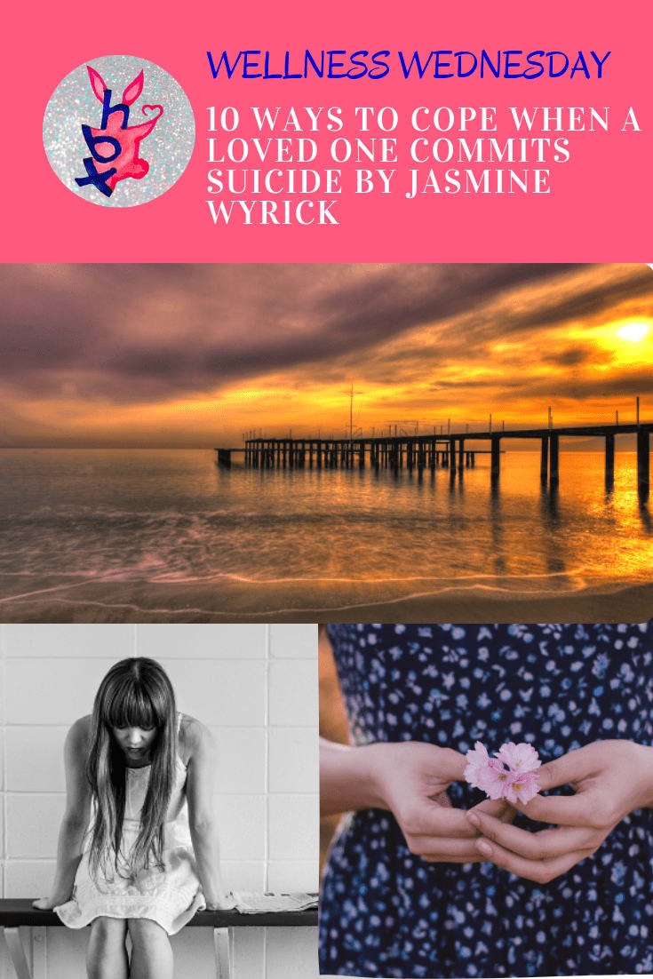 Wellness Wednesday: 10 Ways To Cope When A Loved One Commits Suicide by Jasmine Wyrick