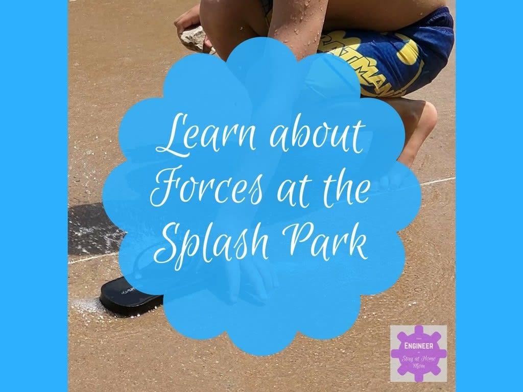 Learn about Forces at the Splash Park! - From Engineer to Stay at Home Mom