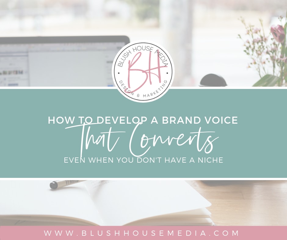 How to Develop a Brand Voice that Converts- Even when you don't have a niche.
