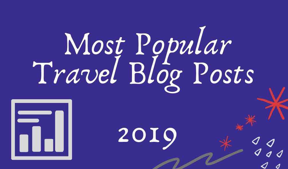 Most Popular Travel Blog Posts In 2019 - Retired And Travelling