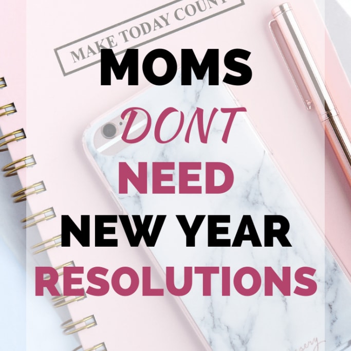 Moms Don't Need New Year Resolutions
