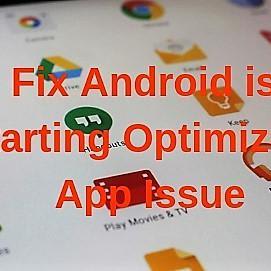 Android is Starting Optimizing App Issue Solved: Step By Step Guide