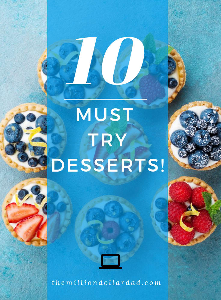 10 MUST TRY DESSERTS!