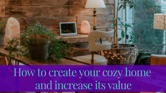 How to create your cozy home and increase its value